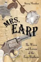 Mrs. Earp: Az Earp testvérek feleségei és szeretői, első kiadás - Mrs. Earp: The Wives And Lovers Of The Earp Brothers, First Edition