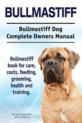 Bullmastiff. Bullmastiff kutya teljes tulajdonosi kézikönyv. Bullmastiff könyv gondozás, költségek, etetés, ápolás, egészség és képzés. - Bullmastiff. Bullmastiff Dog Complete Owners Manual. Bullmastiff book for care, costs, feeding, grooming, health and training.
