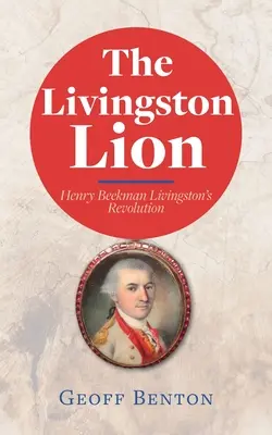 A Livingston Lion: Henry Beekman Livingston forradalma - The Livingston Lion: Henry Beekman Livingston's Revolution