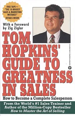 Tom Hopkins Útmutató a nagysághoz az értékesítésben: Hogyan váljunk teljes értékesítővé - Tom Hopkins Guide to Greatness in Sales: How to Become a Complete Salesperson