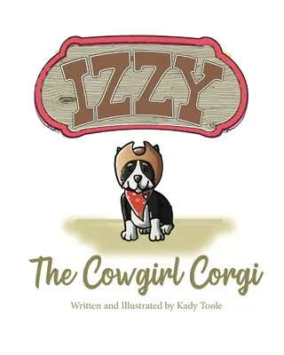 Izzy, a cowgirl corgi - Izzy the Cowgirl Corgi