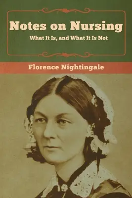 Jegyzetek az ápolásról: Mi az, és mi nem - Notes on Nursing: What It Is, and What It Is Not