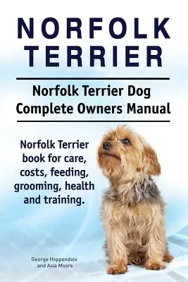 Norfolk terrier. Norfolk terrier kutya teljes tulajdonosi kézikönyve. Norfolk terrier könyv gondozás, költségek, etetés, ápolás, egészség és képzés. - Norfolk Terrier. Norfolk Terrier Dog Complete Owners Manual. Norfolk Terrier book for care, costs, feeding, grooming, health and training.
