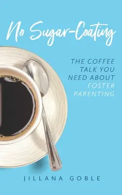 Nincs cukormáz: A kávé beszélgetés, amire szükséged van a nevelőszülőségről - No Sugar Coating: The Coffee Talk You Need About Foster Parenting