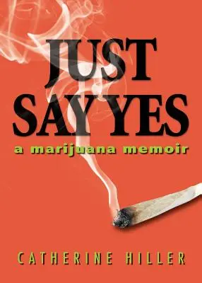 Csak mondj igent: Egy marihuánás emlékirat - Just Say Yes: A Marijuana Memoir