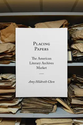 Placing Papers: Az amerikai irodalmi archívumok piaca - Placing Papers: The American Literary Archives Market