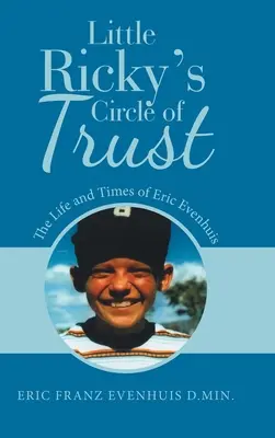 Little Ricky's Circle of Trust: Eric Evenhuis élete és kora - Little Ricky's Circle of Trust: The Life and Times of Eric Evenhuis