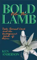 Bátor, mint a bárány: Samuel Lamb lelkész és a kínai földalatti egyház - Bold as a Lamb: Pastor Samuel Lamb and the Underground Church of China