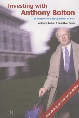 Befektetés Anthony Boltonnal: Bolton: A tőzsdei győztes anatómiája - Investing with Anthony Bolton: The Anatomy of a Stock Market Winner