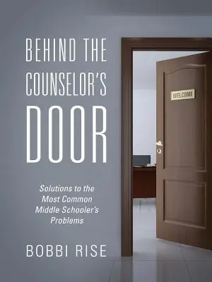 A tanácsadó ajtaja mögött: Megoldások a középiskolások leggyakoribb problémáira - Behind the Counselor's Door: Solutions to the Most Common Middle Schooler's Problems