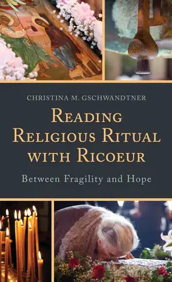 Reading Religious Ritual with Ricoeur: A törékenység és a remény között - Reading Religious Ritual with Ricoeur: Between Fragility and Hope