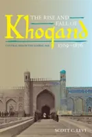 Khoqand felemelkedése és bukása, 1709-1876: Közép-Ázsia a globális korban - The Rise and Fall of Khoqand, 1709-1876: Central Asia in the Global Age