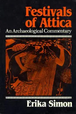 Attika ünnepei: Egy régészeti kommentár - Festivals of Attica: An Archaeological Commentary