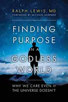 Célkeresés egy istentelen világban: Miért törődünk akkor is, ha az univerzum nem törődik velünk - Finding Purpose in a Godless World: Why We Care Even If the Universe Doesn't