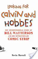 Calvin és Hobbes keresése: Bill Watterson és forradalmi képregényének rendhagyó története - Looking for Calvin and Hobbes: The Unconventional Story of Bill Watterson and his Revolutionary Comic Strip