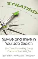 Túlélni és boldogulni az álláskeresésben: A csapathálózati csoportos folyamat a következő állásodhoz - Survive and Thrive in Your Job Search: The Team Networking Group Process to Your Next Job