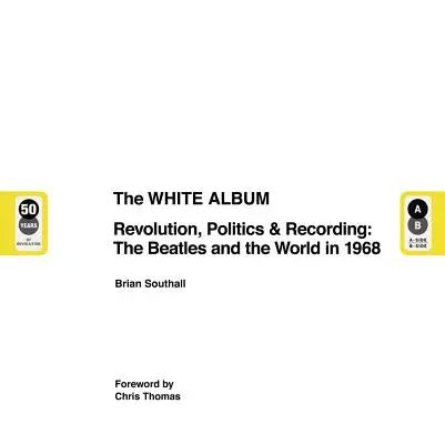 The White Album: Revolution, Politics & Recording: A Beatles és a világ 1968-ban - The White Album: Revolution, Politics & Recording: The Beatles and the World in 1968