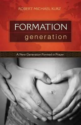 Formáció nemzedéke: Egy új nemzedék az imádságban - Formation Generation: A New Generation Formed in Prayer