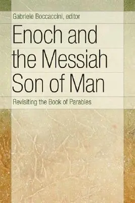 Énók és a Messiás Emberfia: A példabeszédek könyvének újragondolása - Enoch and the Messiah Son of Man: Revisiting the Book of Parables