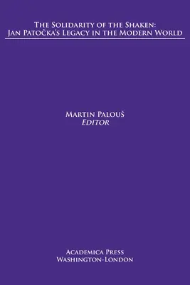 A megrendültek szolidaritása: Jan Patočka öröksége a modern világban - The Solidarity of the Shaken: Jan Patočka's Legacy in the Modern World
