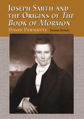 Joseph Smith és a Mormon könyvének eredete, 2D Ed. - Joseph Smith and the Origins of the Book of Mormon, 2D Ed.