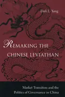 A kínai leviatán újjáalakítása: A piaci átmenet és a kormányzás politikája Kínában - Remaking the Chinese Leviathan: Market Transition and the Politics of Governance in China