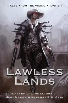Země bez zákona: Příběhy z podivných hranic - Lawless Lands: Tales of the Weird Frontier
