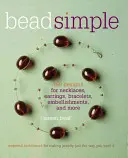 Egyszerű gyöngyszemek: Essential Techniques for Making Jewelry Just the Way You Want It - Bead Simple: Essential Techniques for Making Jewelry Just the Way You Want It