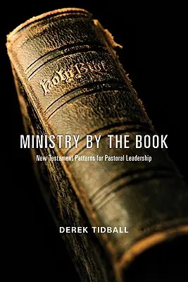 Szolgálat a könyvek szerint: Újszövetségi minták a lelkipásztori vezetéshez - Ministry by the Book: New Testament Patterns for Pastoral Leadership