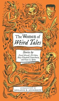 The Women of Weird Tales: Everil Worrell, Eli Colter, Mary Elizabeth Counselman és Greye La Spina történetei (Monster, She Wrote) - The Women of Weird Tales: Stories by Everil Worrell, Eli Colter, Mary Elizabeth Counselman and Greye La Spina (Monster, She Wrote)