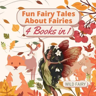 Vidám mesék a tündérekről: 4 könyv 1 könyvben - Fun Fairy Tales About Fairies: 4 Books in 1