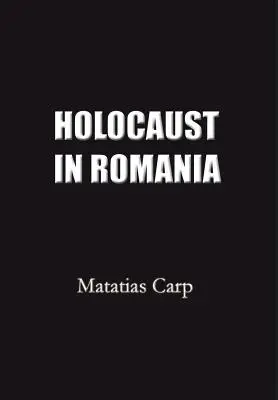 Holokauszt Romániában: Tények és dokumentumok a romániai zsidók megsemmisítéséről 1940-1944. - Holocaust in Romania: Facts and Documents on the Annihilation of Romania's Jews 1940-1944.