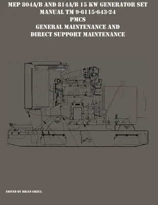 MEP 804A/B és 814A/B 15 KW-os generátorkészlet kézikönyv TM 9-6115-643-24 PMCS, Általános karbantartás és közvetlen támogató karbantartás - MEP 804A/B and 814A/B 15 KW Generator Set Manual TM 9-6115-643-24 PMCS, General Maintenance and Direct Support Maintenance