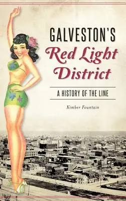 Galveston vöröslámpás negyedének története: A Line története - Galveston's Red Light District: A History of the Line