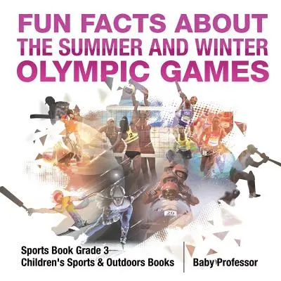 Fun Facts about the Summer and Winter Olympic Games - Sports Book Grade 3 - Gyerekkönyvek sport és szabadidő könyvek - Fun Facts about the Summer and Winter Olympic Games - Sports Book Grade 3 - Children's Sports & Outdoors Books