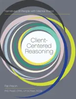 Ügyfélközpontú érvelés: A mentális betegségben szenvedő emberek elbeszélései - Client-Centered Reasoning: Narratives of People with Mental Illness