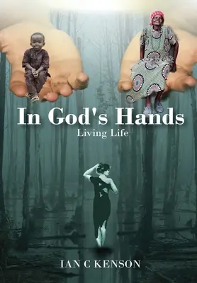 Isten kezében: Living Life - In God's Hands: Living Life