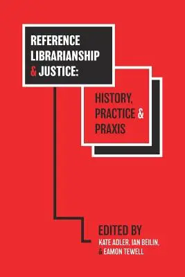 Referenciakönyvtártudomány és igazságszolgáltatás: Történelem, gyakorlat és gyakorlat - Reference Librarianship & Justice: History, Practice & Praxis