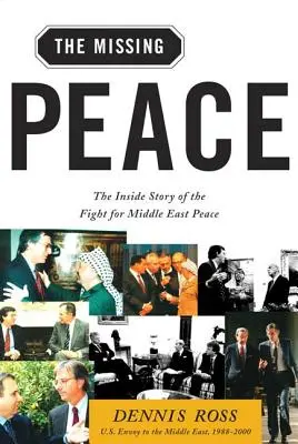 Hiányzó béke: A közel-keleti békéért folytatott küzdelem belső története - Missing Peace: The Inside Story of the Fight for Middle East Peace