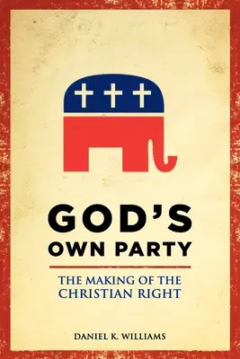 Isten saját pártja: A keresztény jobboldal kialakulása - God's Own Party: The Making of the Christian Right