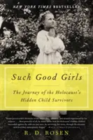 Such Good Girls: The Journey of the Holocaust's Rejtett gyermek túlélők útja - Such Good Girls: The Journey of the Holocaust's Hidden Child Survivors