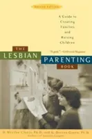 A leszbikus szülők könyve: Útmutató a családalapításhoz és a gyermekneveléshez - The Lesbian Parenting Book: A Guide to Creating Families and Raising Children