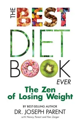 A valaha volt legjobb diétás könyv: A fogyás zenje - The Best Diet Book Ever: The Zen of Losing Weight