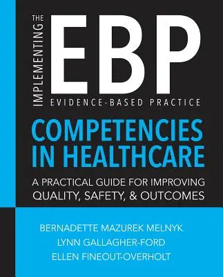 A bizonyítékokon alapuló gyakorlat (Ebp) kompetenciáinak végrehajtása az egészségügyben - Implementing the Evidence-Based Practice (Ebp) Competencies in Health Care