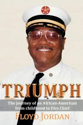 Triumph: Egy afroamerikai útja gyermekkorától a tűzoltóparancsnokig - Triumph: The Journey of an African-American from Childhood to Fire Chief