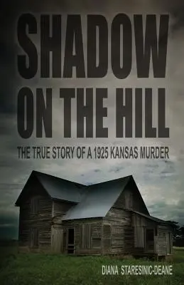 Árnyék a dombon: Egy 1925-ös kansasi gyilkosság igaz története - Shadow on the Hill: The True Story of a 1925 Kansas Murder