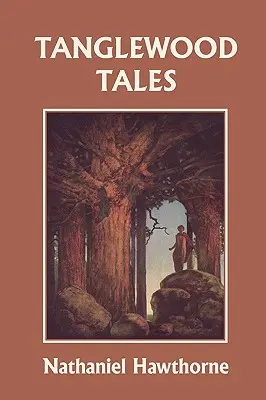 Tanglewood Tales, illusztrált kiadás (Yesterday's Classics) - Tanglewood Tales, Illustrated Edition (Yesterday's Classics)