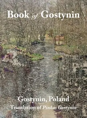 A lengyelországi Gostynin könyve: Pinkas Gostynin fordítása - Book of Gostynin, Poland: Translation of Pinkas Gostynin