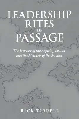 Vezetői rítusok: A feltörekvő vezető útja és a mentor módszerei - Leadership Rites of Passage: The Journey of the Aspiring Leader and the Methods of the Mentor