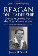 Reagan a vezetésről: Vezetői leckék a nagy kommunikátortól - Reagan on Leadership: Executive Lessons from the Great Communicator